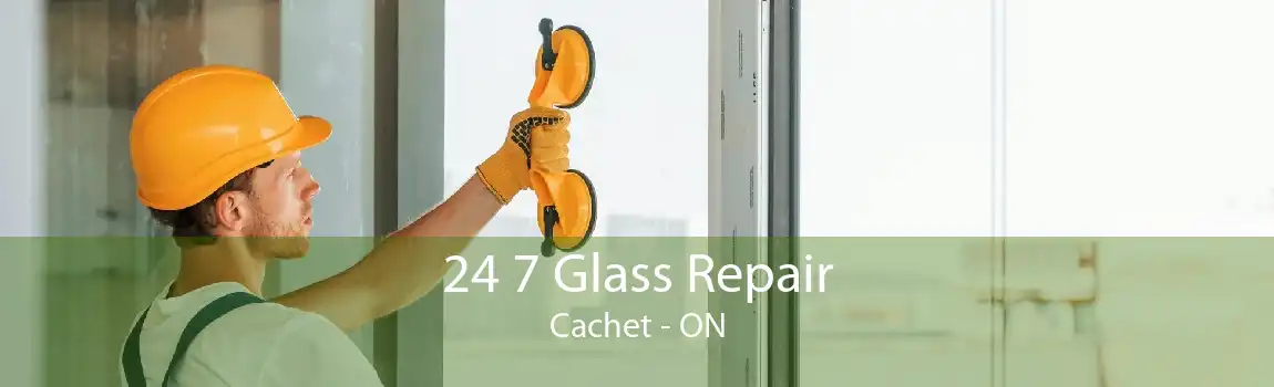 24 7 Glass Repair Cachet - ON