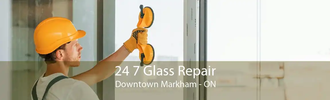 24 7 Glass Repair Downtown Markham - ON