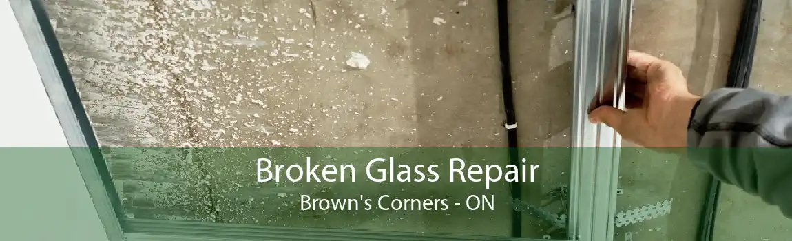 Broken Glass Repair Brown's Corners - ON