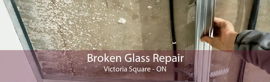 Broken Glass Repair Victoria Square - ON