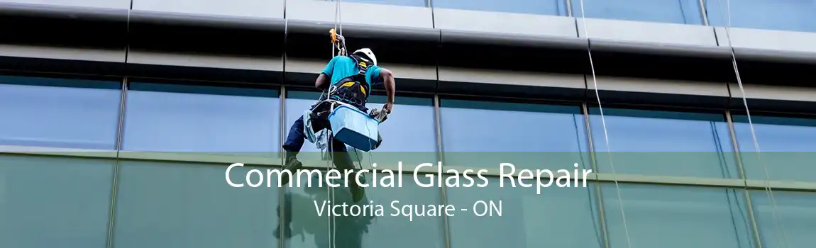 Commercial Glass Repair Victoria Square - ON