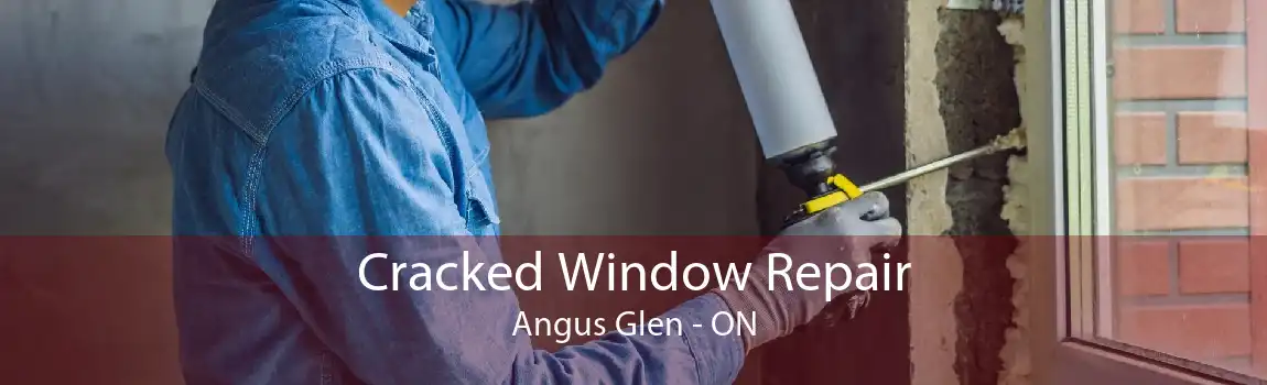 Cracked Window Repair Angus Glen - ON