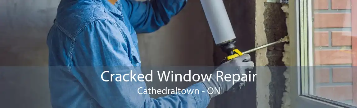 Cracked Window Repair Cathedraltown - ON