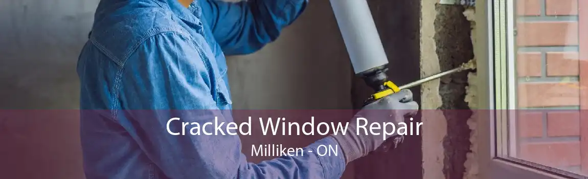 Cracked Window Repair Milliken - ON
