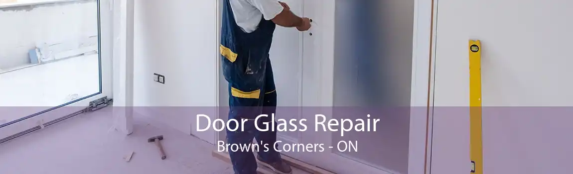 Door Glass Repair Brown's Corners - ON