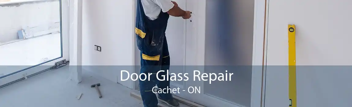 Door Glass Repair Cachet - ON