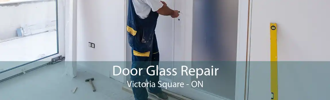 Door Glass Repair Victoria Square - ON
