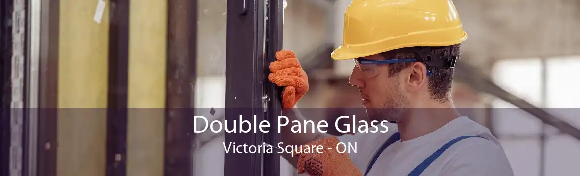 Double Pane Glass Victoria Square - ON