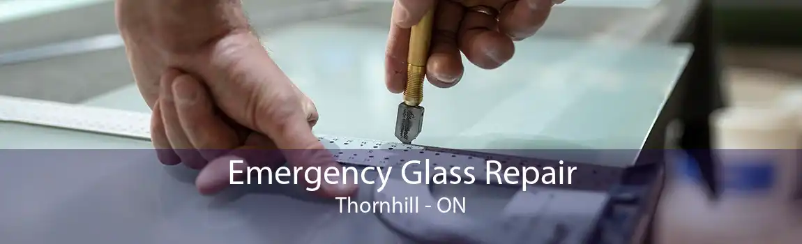 Emergency Glass Repair Thornhill - ON