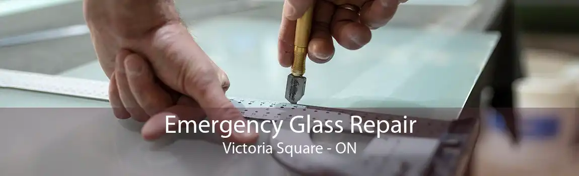 Emergency Glass Repair Victoria Square - ON