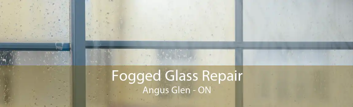 Fogged Glass Repair Angus Glen - ON