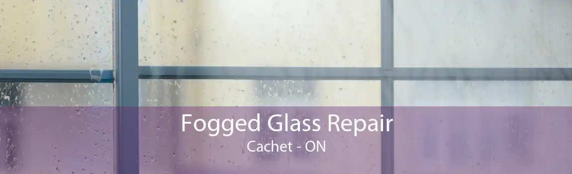 Fogged Glass Repair Cachet - ON