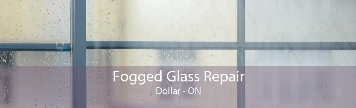 Fogged Glass Repair Dollar - ON