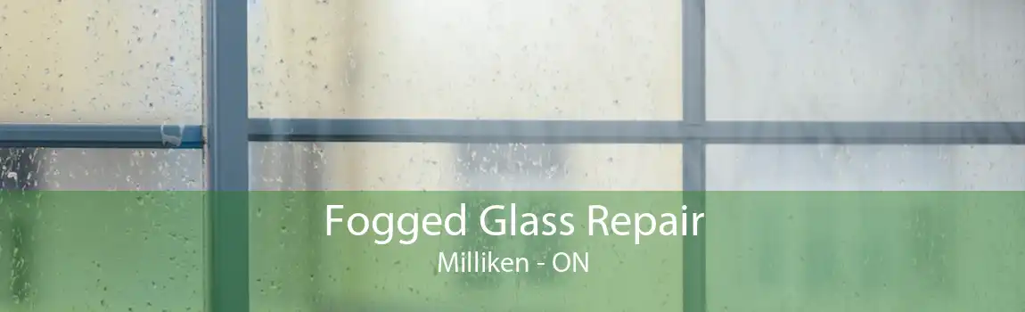Fogged Glass Repair Milliken - ON