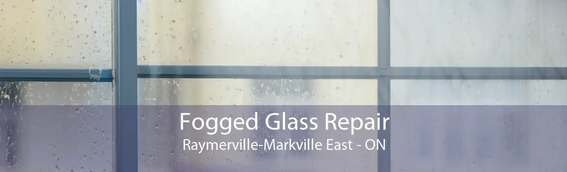 Fogged Glass Repair Raymerville-Markville East - ON