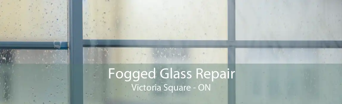 Fogged Glass Repair Victoria Square - ON