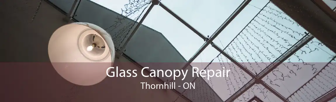 Glass Canopy Repair Thornhill - ON