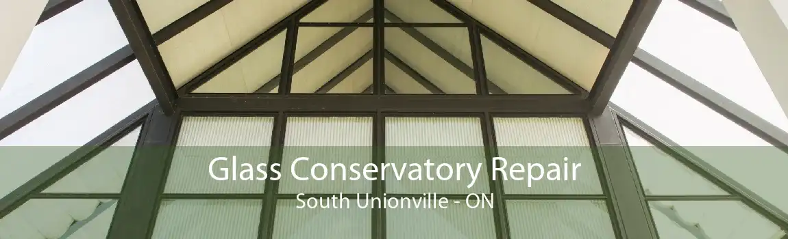 Glass Conservatory Repair South Unionville - ON
