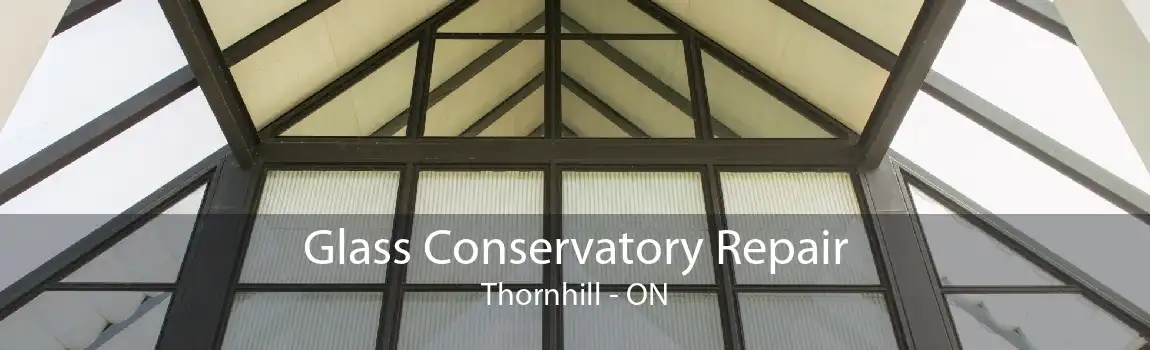 Glass Conservatory Repair Thornhill - ON
