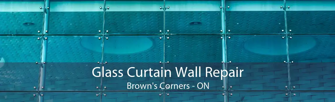 Glass Curtain Wall Repair Brown's Corners - ON