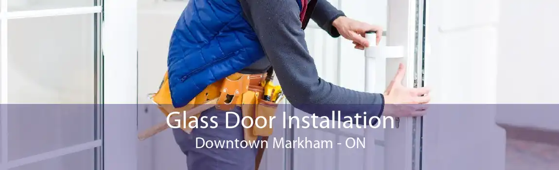 Glass Door Installation Downtown Markham - ON