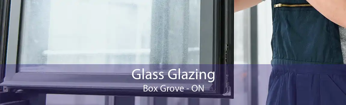 Glass Glazing Box Grove - ON