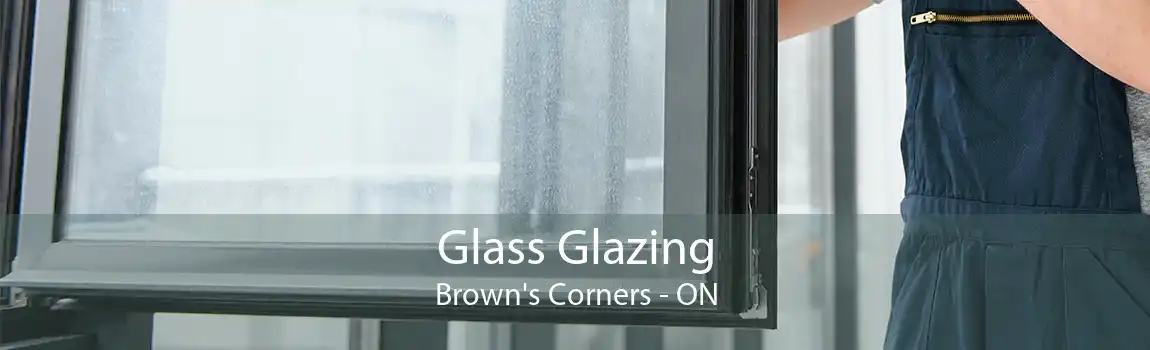 Glass Glazing Brown's Corners - ON
