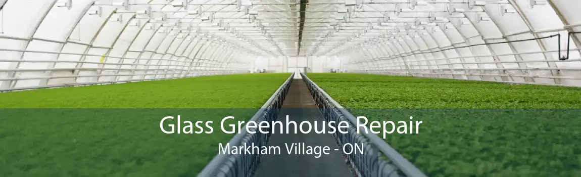 Glass Greenhouse Repair Markham Village - ON