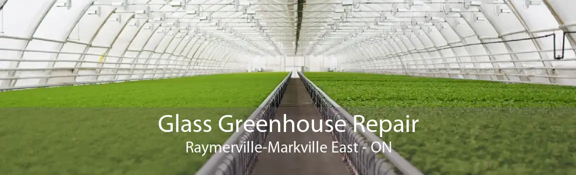 Glass Greenhouse Repair Raymerville-Markville East - ON