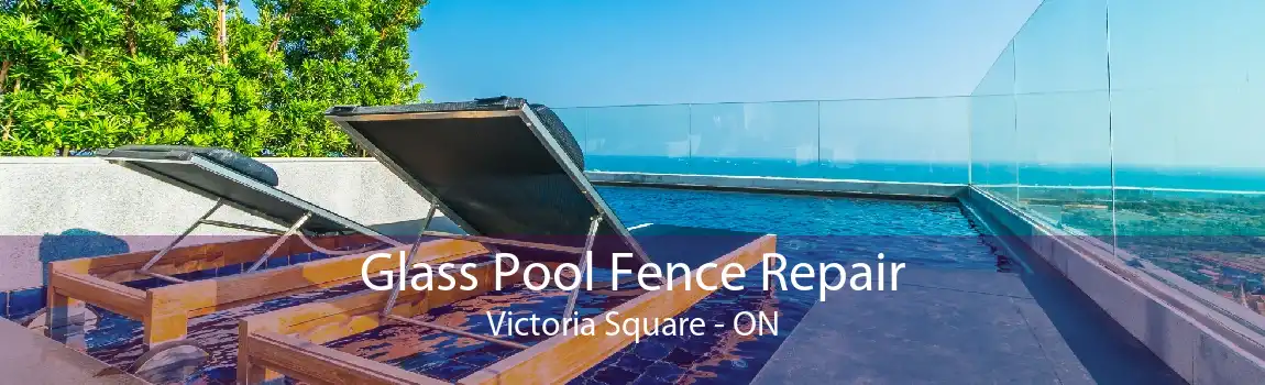 Glass Pool Fence Repair Victoria Square - ON