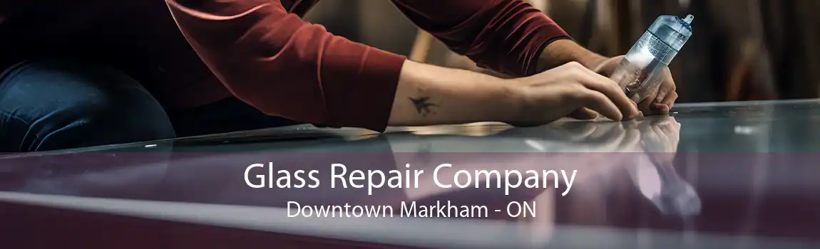 Glass Repair Company Downtown Markham - ON
