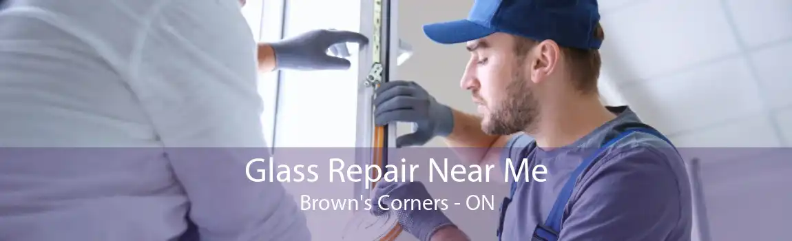 Glass Repair Near Me Brown's Corners - ON
