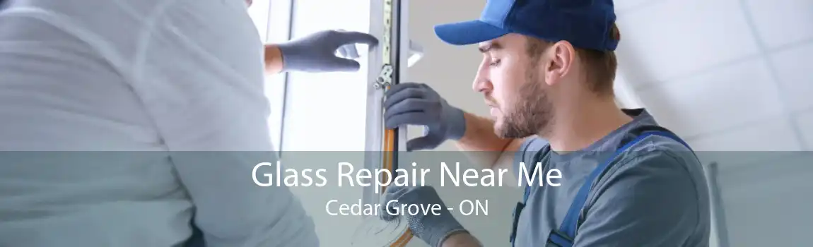 Glass Repair Near Me Cedar Grove - ON