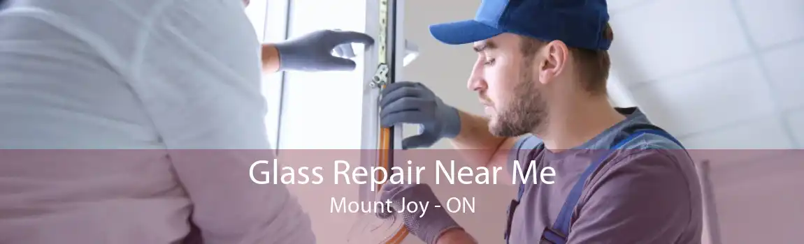 Glass Repair Near Me Mount Joy - ON
