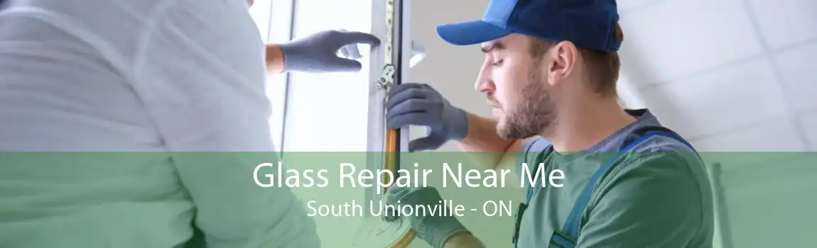 Glass Repair Near Me South Unionville - ON