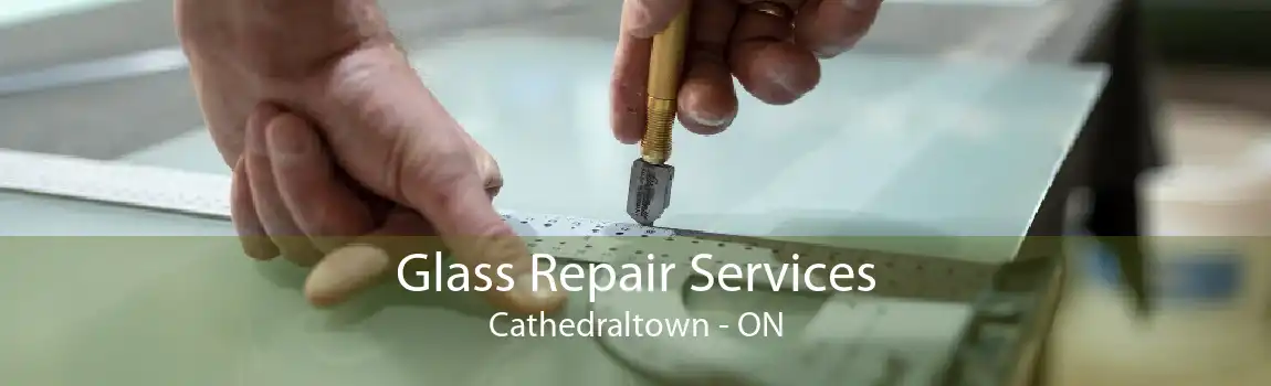 Glass Repair Services Cathedraltown - ON