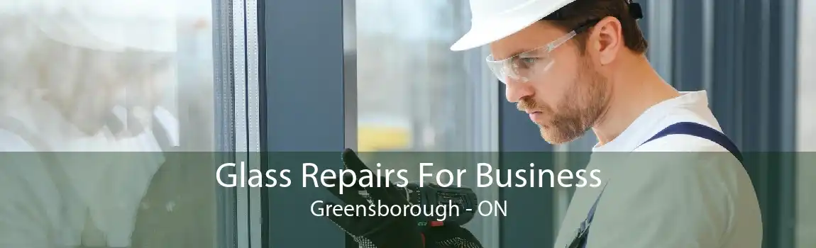 Glass Repairs For Business Greensborough - ON
