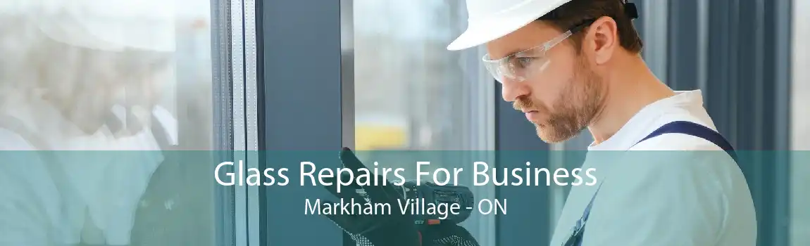 Glass Repairs For Business Markham Village - ON