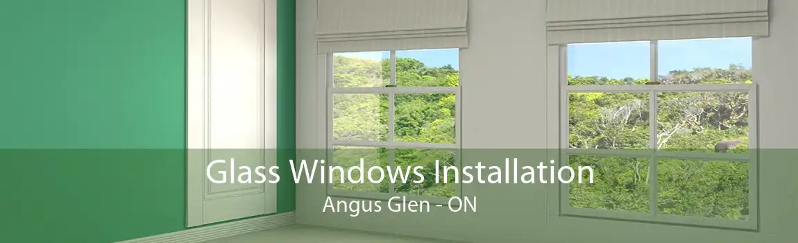Glass Windows Installation Angus Glen - ON