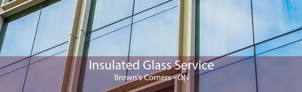 Insulated Glass Service Brown's Corners - ON
