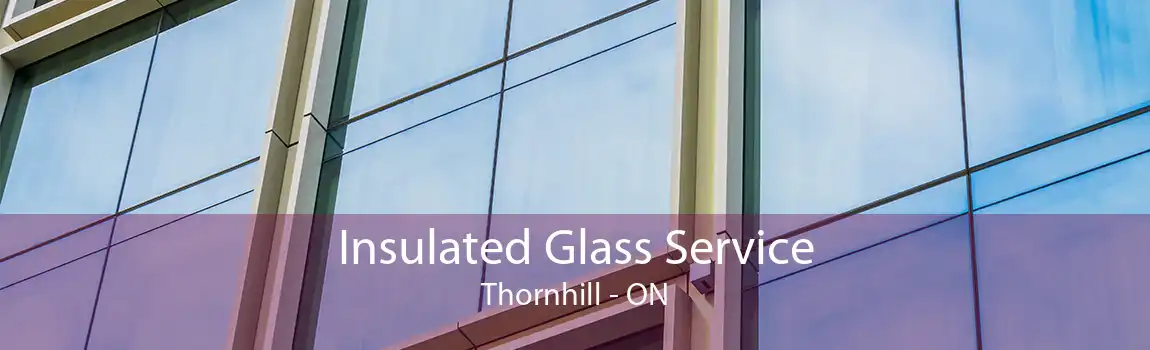 Insulated Glass Service Thornhill - ON