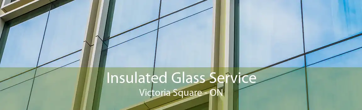 Insulated Glass Service Victoria Square - ON