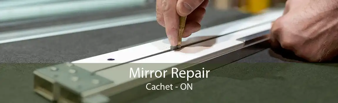 Mirror Repair Cachet - ON