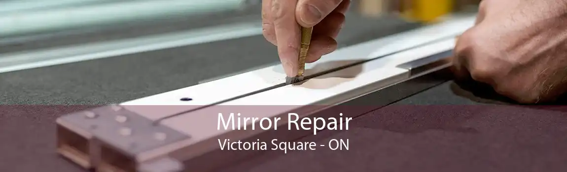 Mirror Repair Victoria Square - ON