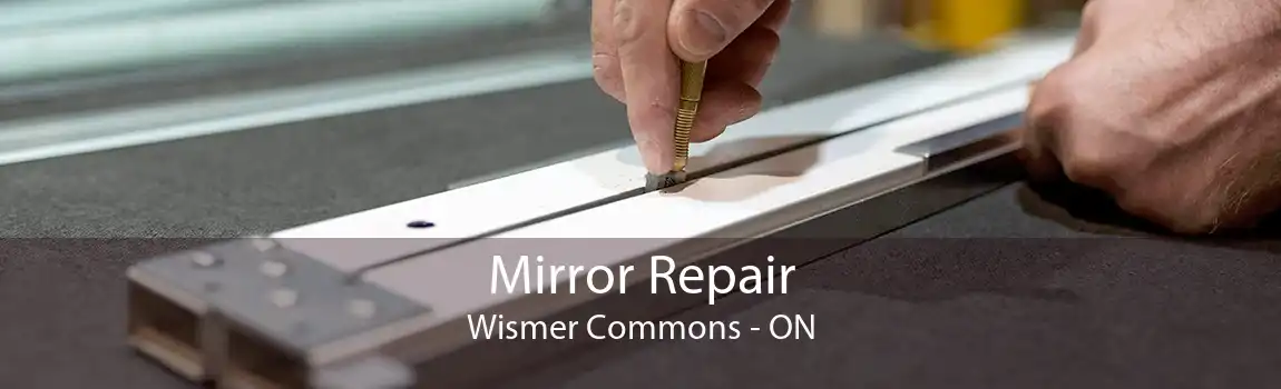 Mirror Repair Wismer Commons - ON
