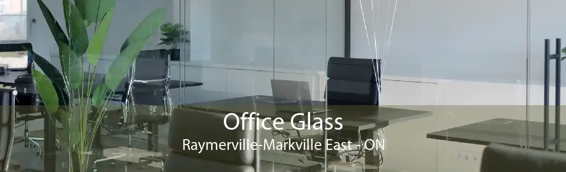 Office Glass Raymerville-Markville East - ON