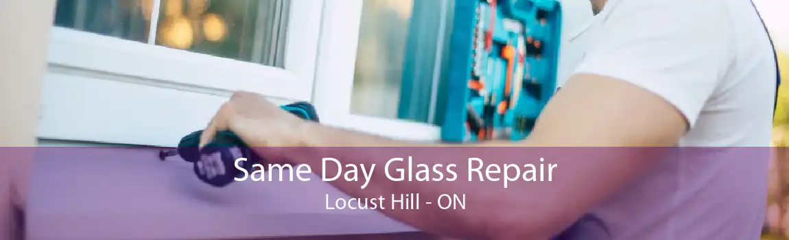 Same Day Glass Repair Locust Hill - ON