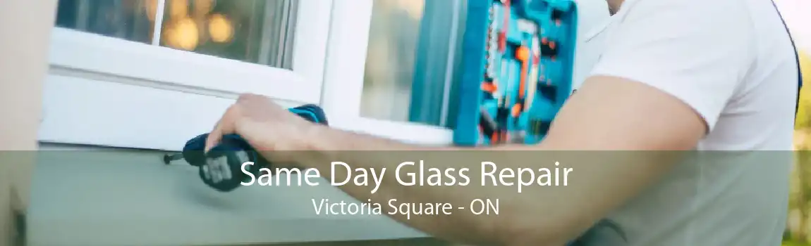 Same Day Glass Repair Victoria Square - ON