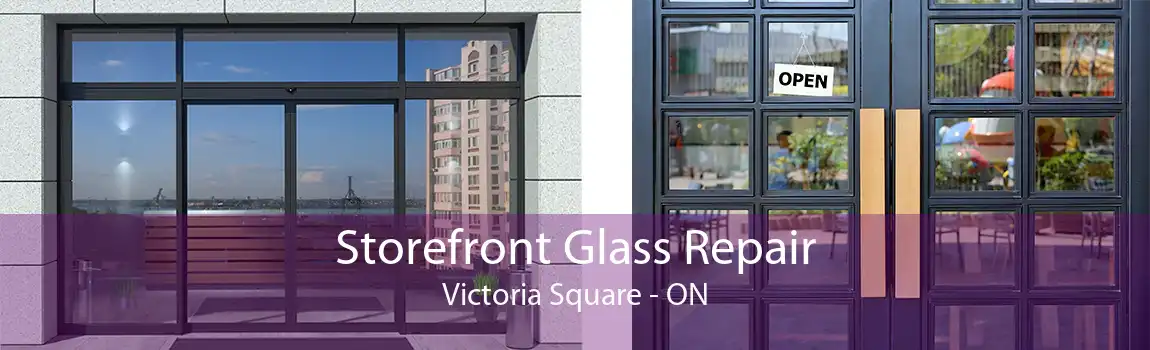 Storefront Glass Repair Victoria Square - ON