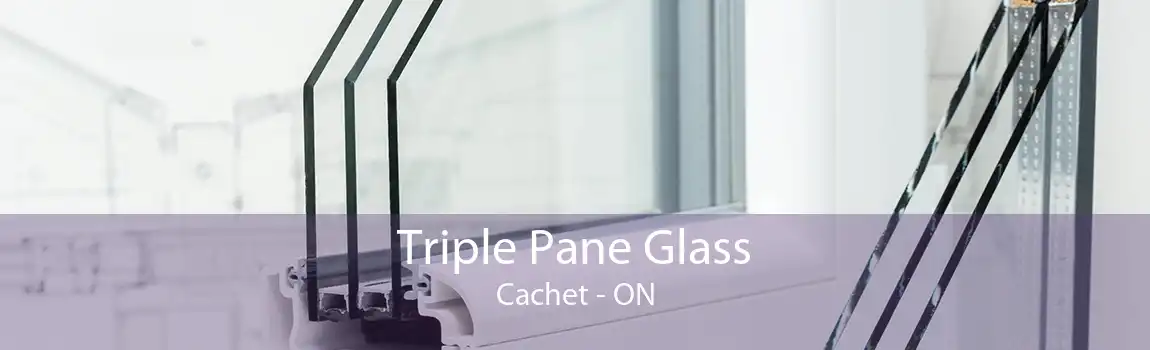 Triple Pane Glass Cachet - ON